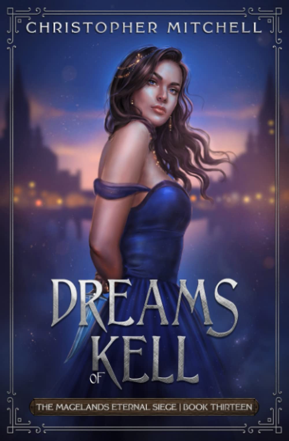 Dreams of Kell: The Magelands Eternal Siege Book 13 Historical Fiction