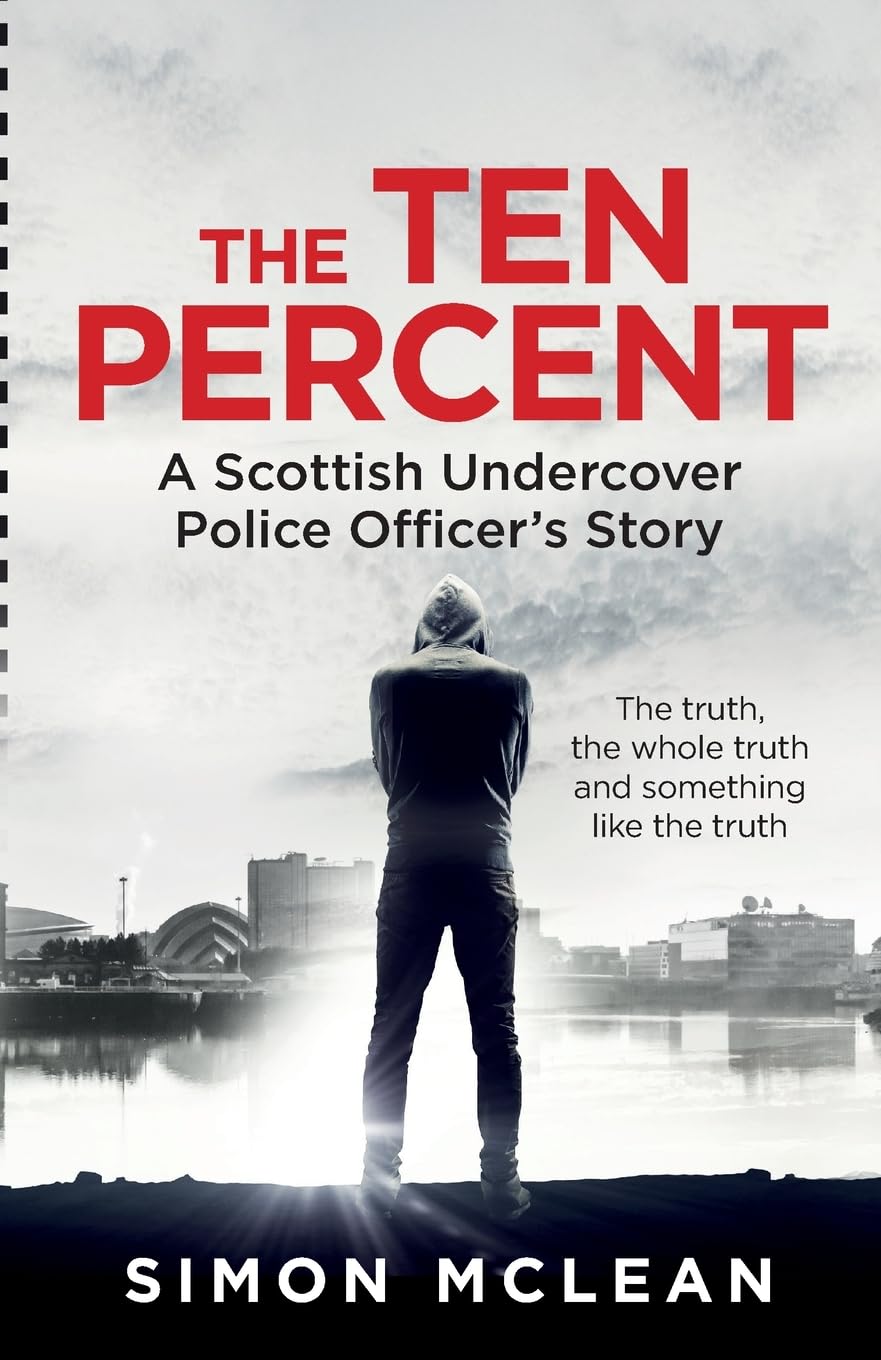 The Ten Percent: A Scottish Undercover Police Officer’s Story Social Sciences