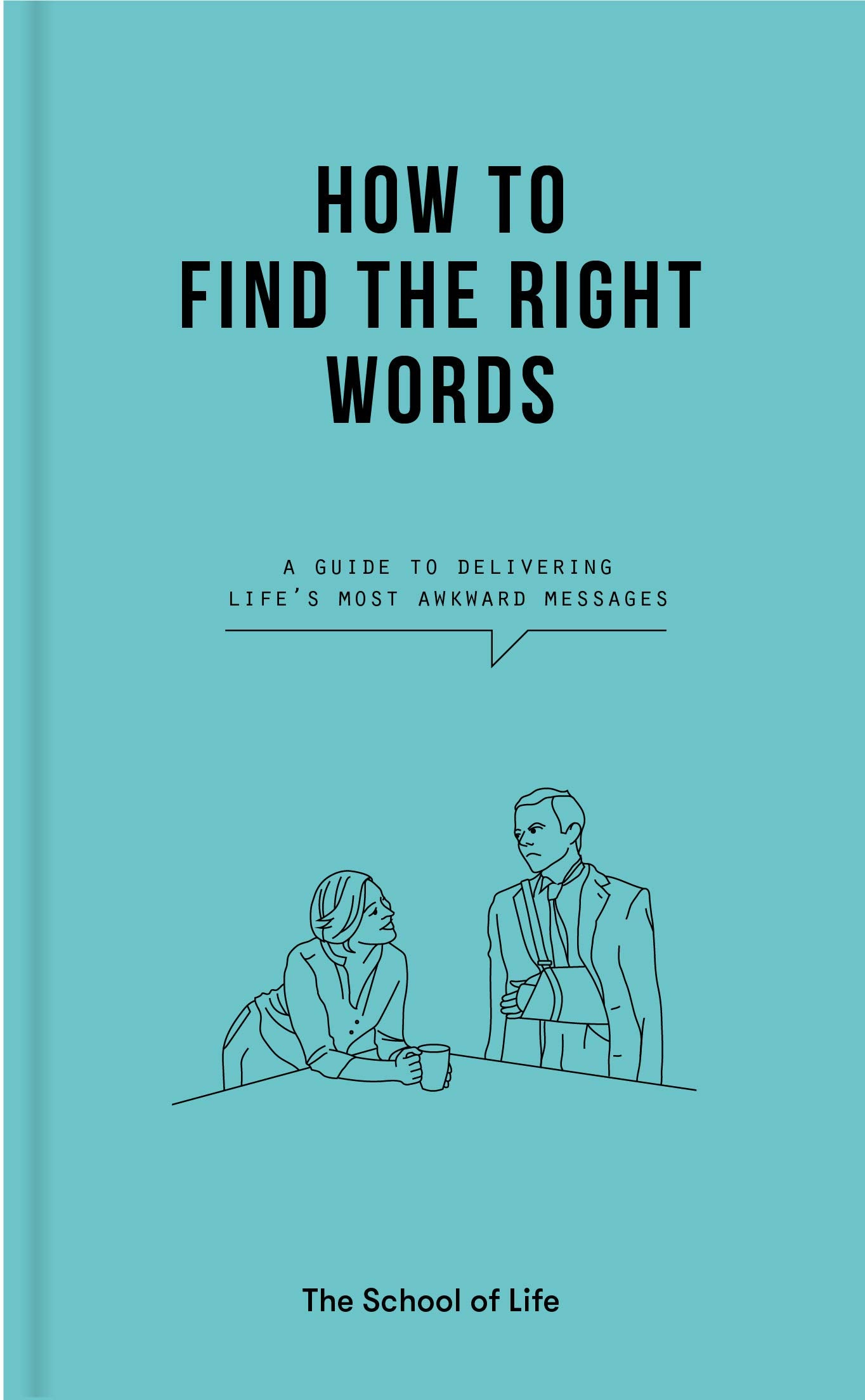 How to Find the Right Words: A guide to delivering life's most awkward messages Philosophy