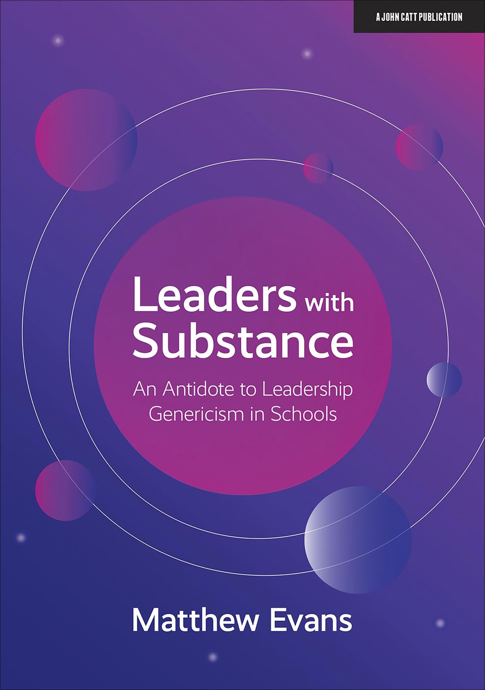 Leaders With Substance: An Antidote to Leadership Genericism in Schools Business, Finance & Career