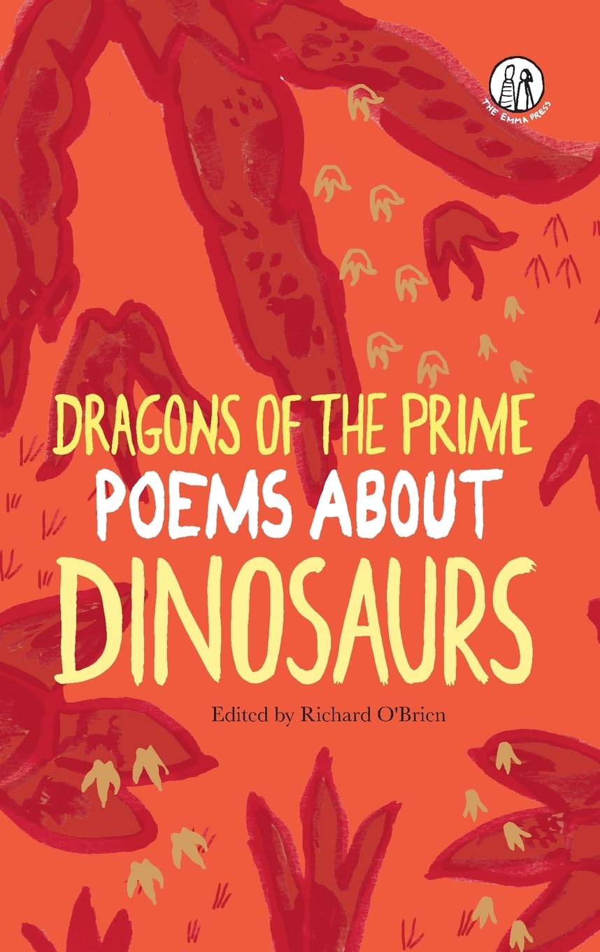 Dragons of the Prime: Poems about Dinosaurs (The Emma Press Children's Poetry Books) Non-fiction