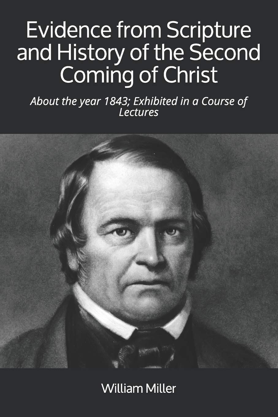 Evidence from Scripture and History of the Second Coming of Christ: About the year 1843; Exhibited in a Course of Lectures Social Sciences