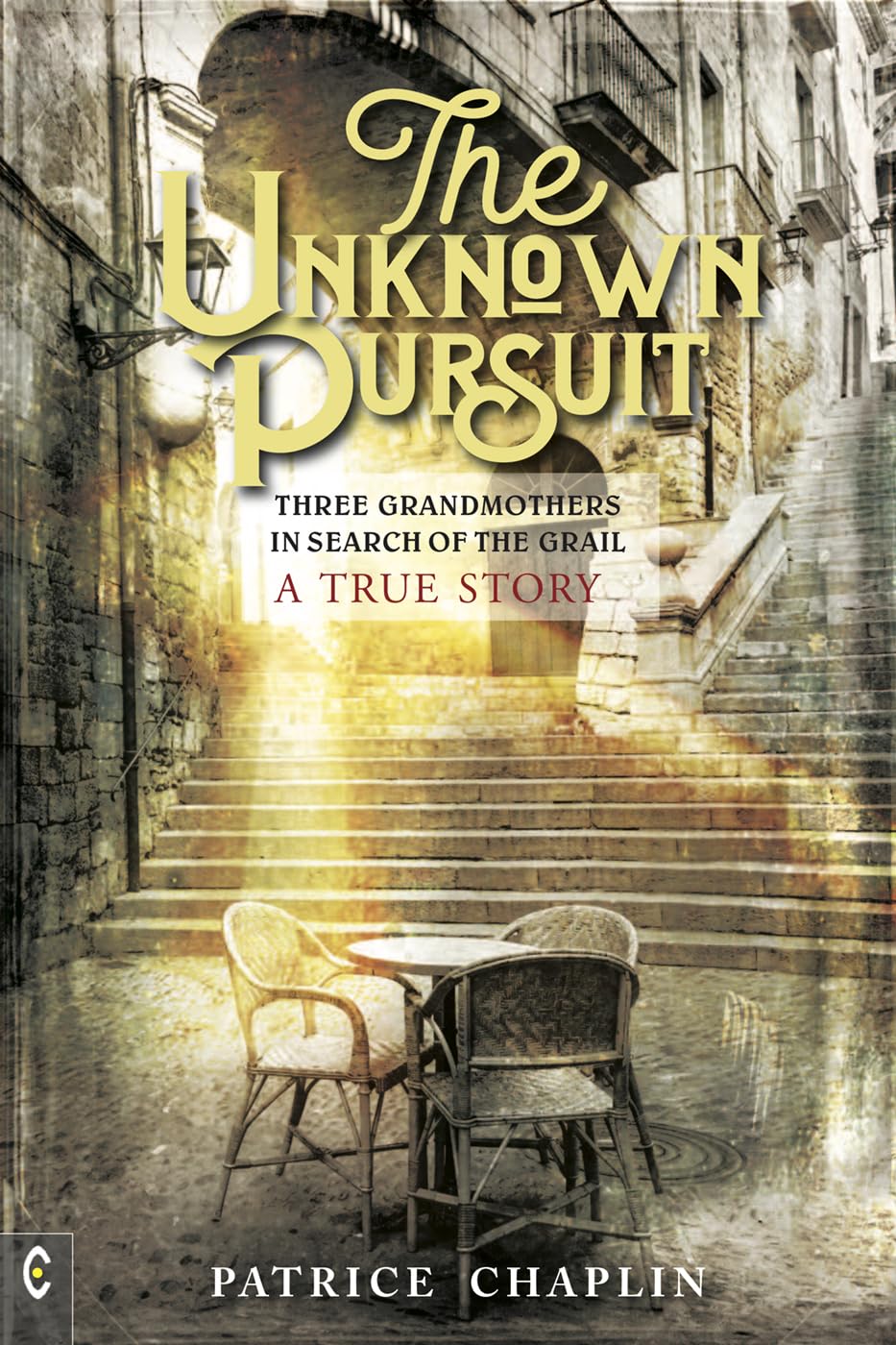 The Unknown Pursuit: Three Grandmothers in Search of the Grail - A True Story Action & Adventure
