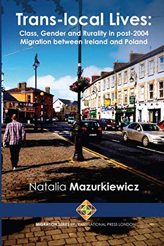 Trans-local Lives: Class, Gender and Rurality in post-2004 Migration between Ireland and Poland book