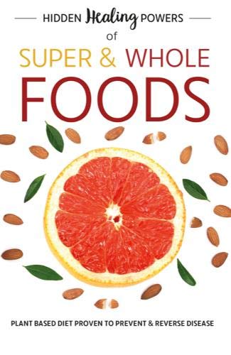 Hidden Healing Powers Of Super & Whole Foods: plant based diet proven to prevent and reverse disease Leisure, Home & Garden