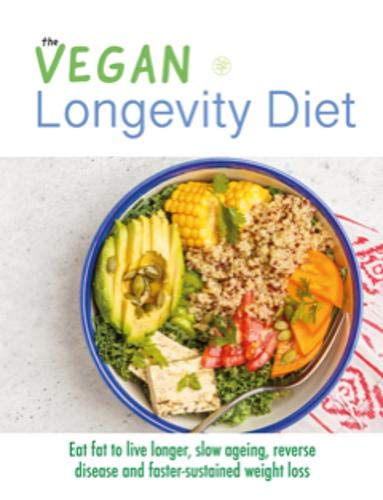 The Vegan Longevity Diet: Eat fat to live longer, slow ageing, reverse disease and faster-sustained weight loss Leisure, Home & Garden