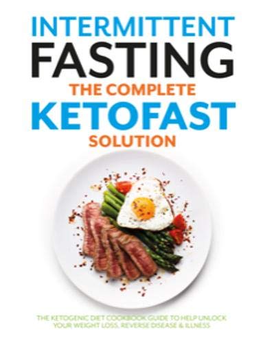 Intermittent Fasting The Complete KETOFAST Solution: The ketogenic diet cookbook guide to help unlock your weight loss, reverse disease & illness Leisure, Home & Garden