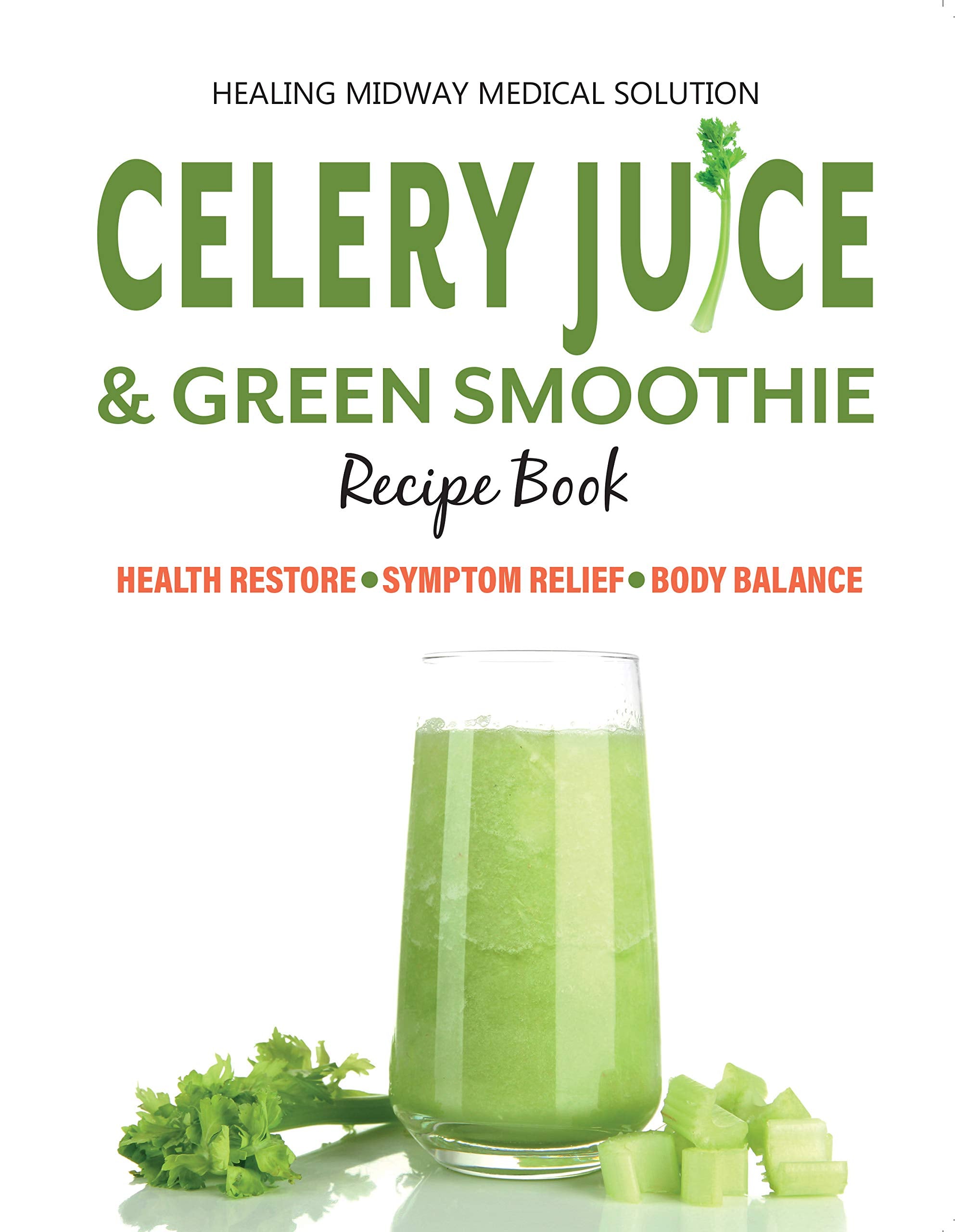 Celery Juice & Green Smoothie Recipe Book: Health Restore. Symptom Relief. Body Balance. Leisure, Home & Garden