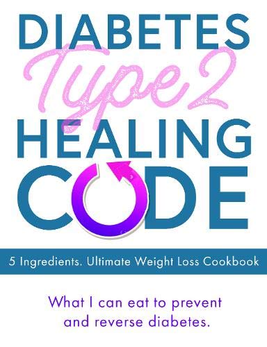 Diabetes Type 2 Healing Code - 5 Ingredients. Ultimate Weight Loss Cookbook: What I can eat to prevent and reverse diabetes Leisure, Home & Garden