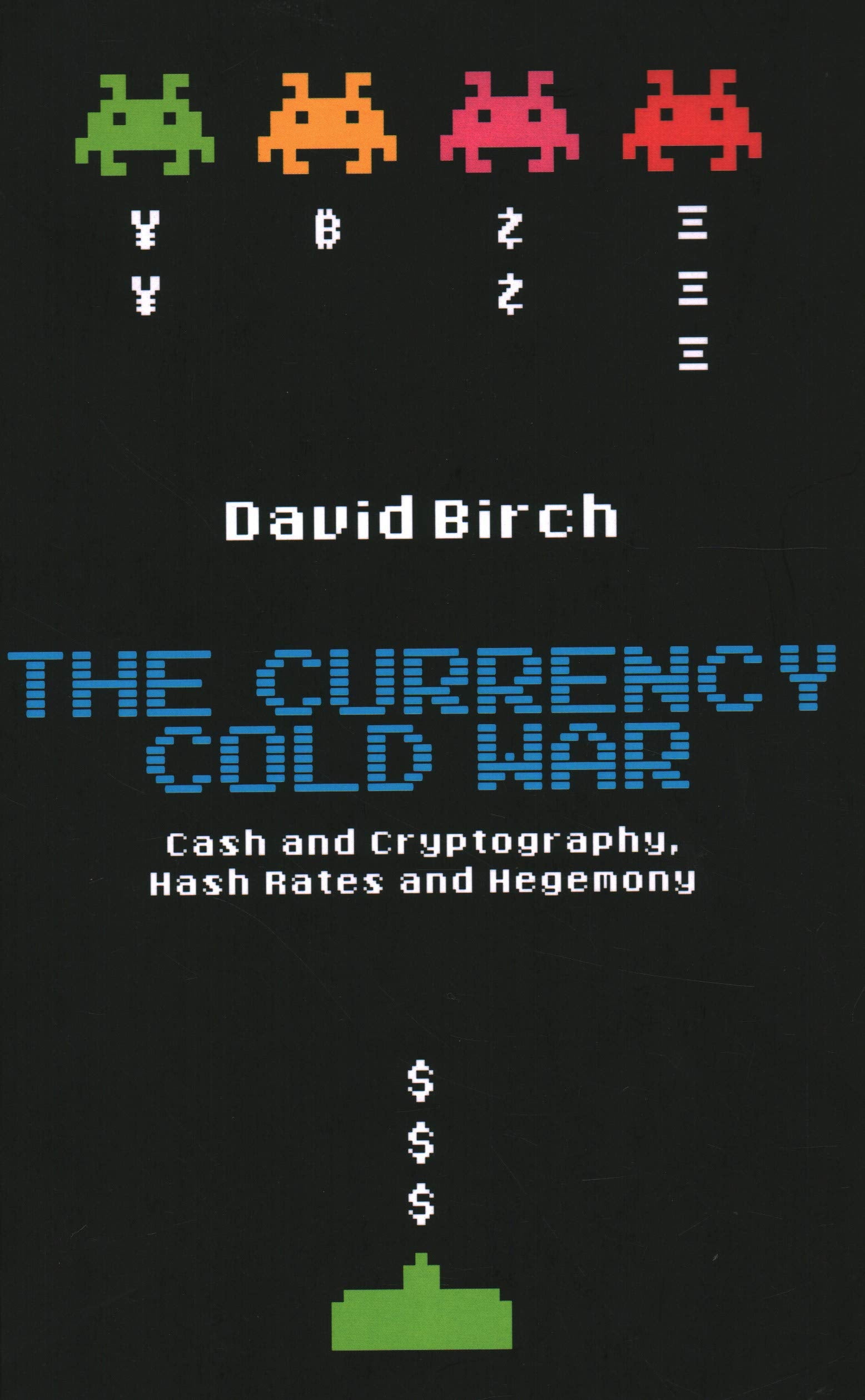 The Currency Cold War: Cash and Cryptography, Hash Rates and Hegemony (Perspectives) Business, Finance & Career
