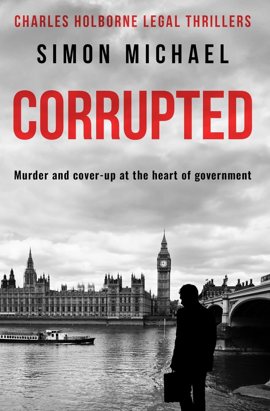 Corrupted: Murder and cover-up at the heart of government (Charles Holborne Legal Thrillers, Band 4) Historical Fiction