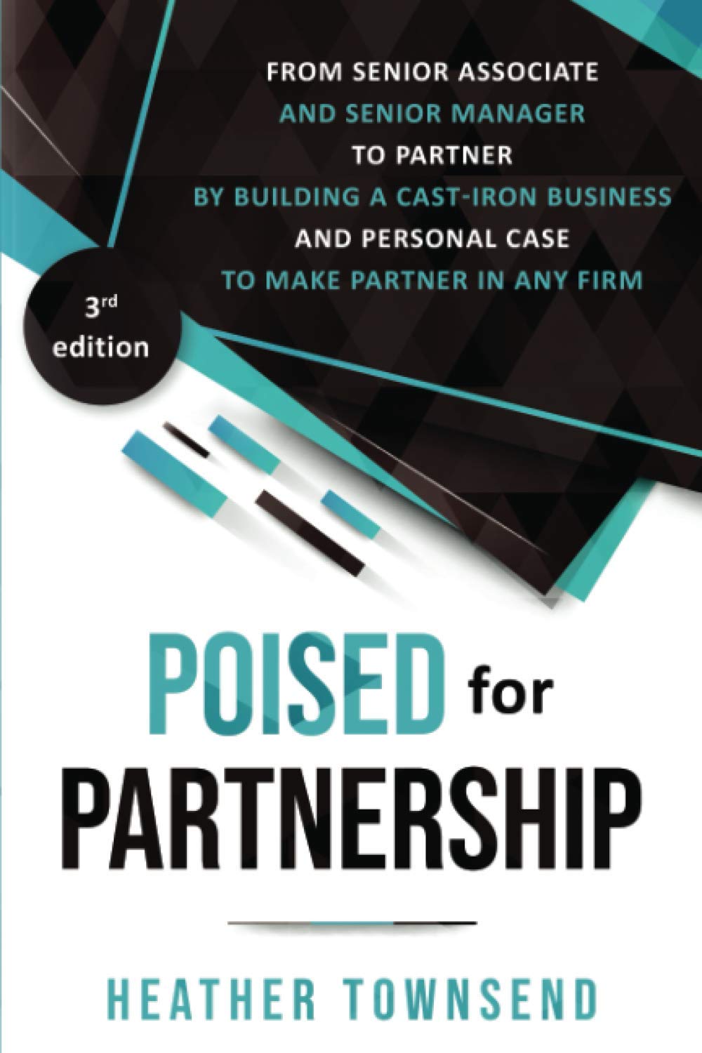 Poised for Partnership: How to successfully move from senior associate and senior manager to partner by building a cast-iron personal and business case for partnership Business, Finance & Career