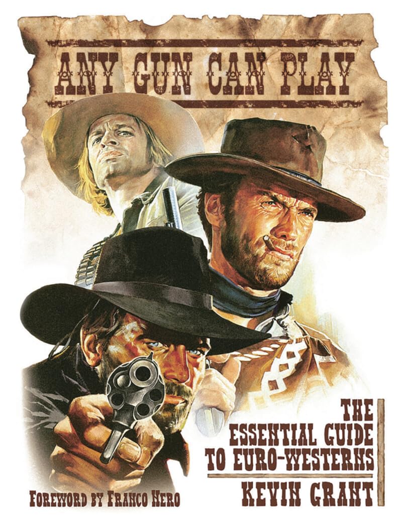 Any Gun Can Play: The Essential Guide to Euro-westerns Film, Art & Culture