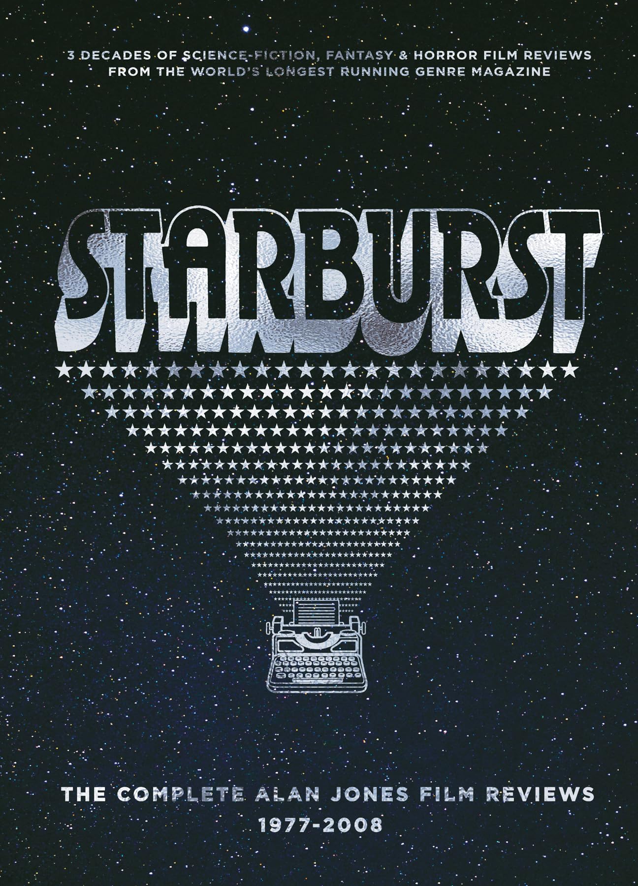 Starburst: The Complete Alan Jones Film Reviews 1977-2008 Film, Art & Culture
