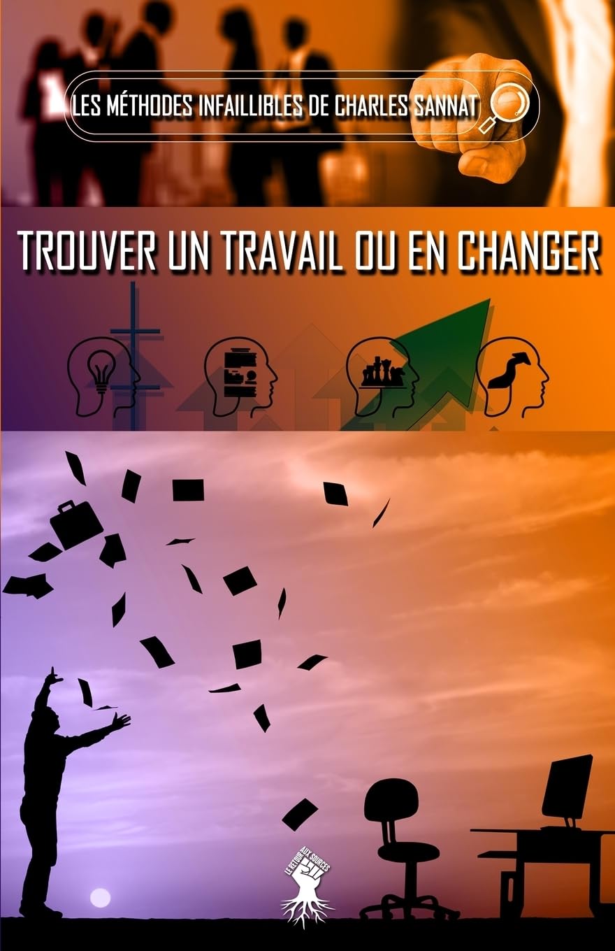 La méthode infaillible pour trouver un travail ou en changer book