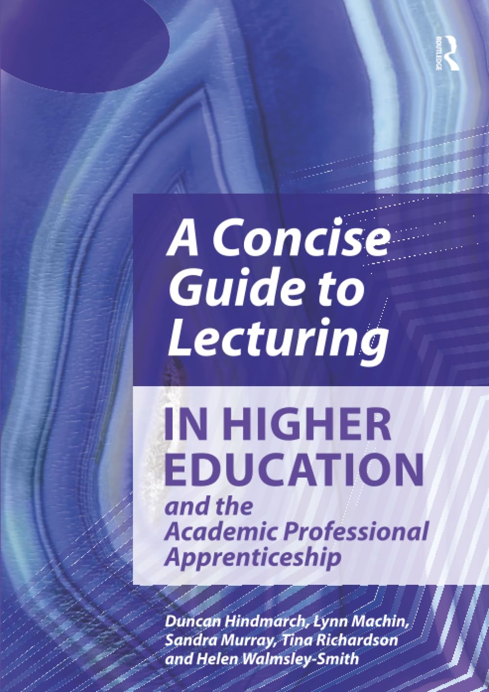 A Concise Guide to Lecturing in Higher Education and the Academic Professional Apprenticeship Study Guides