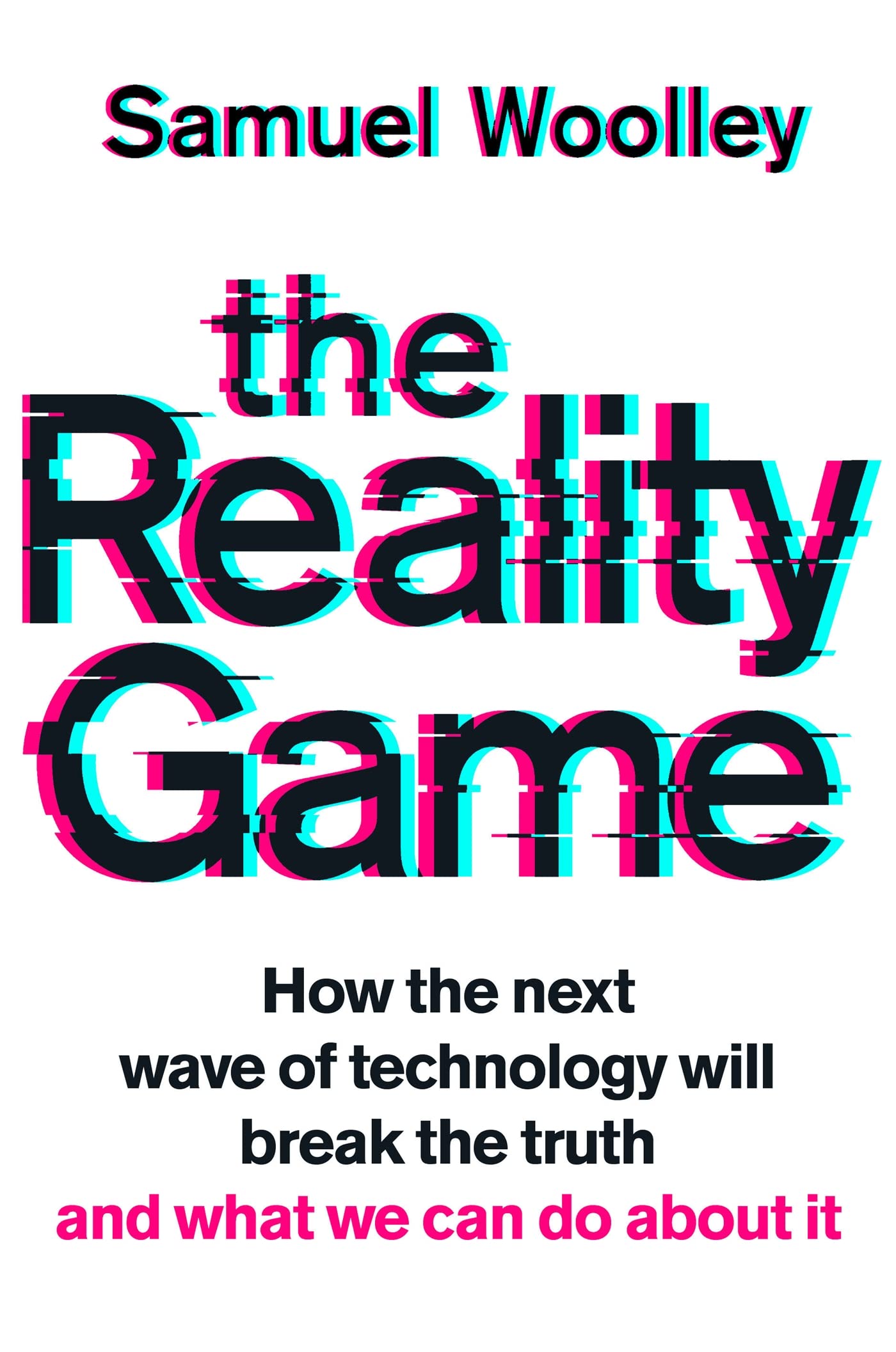 The Reality Game: A gripping investigation into deepfake videos, the next wave of fake news and what it means for democracy Media & Communication