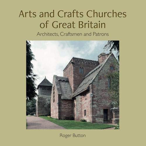 Arts and Crafts Churches of Great Britain: Architects, Craftsmen and Patrons Architecture