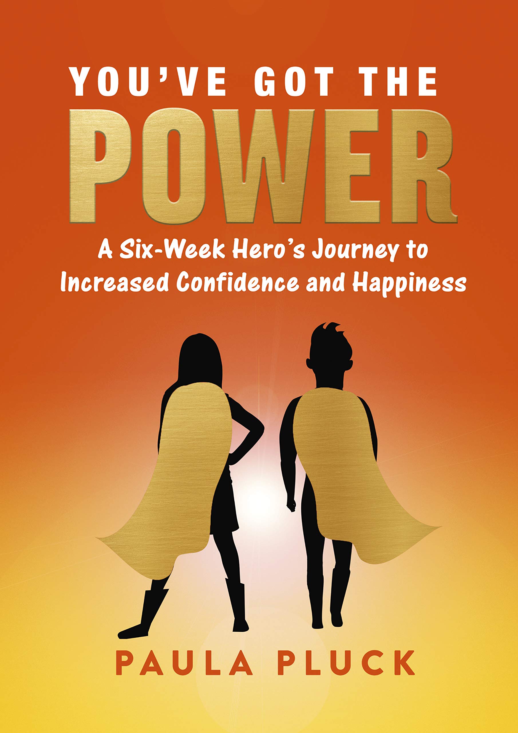 You've Got The Power: A Six-Week Hero's Journey to Increased Confidence and Happiness Learning & Reference
