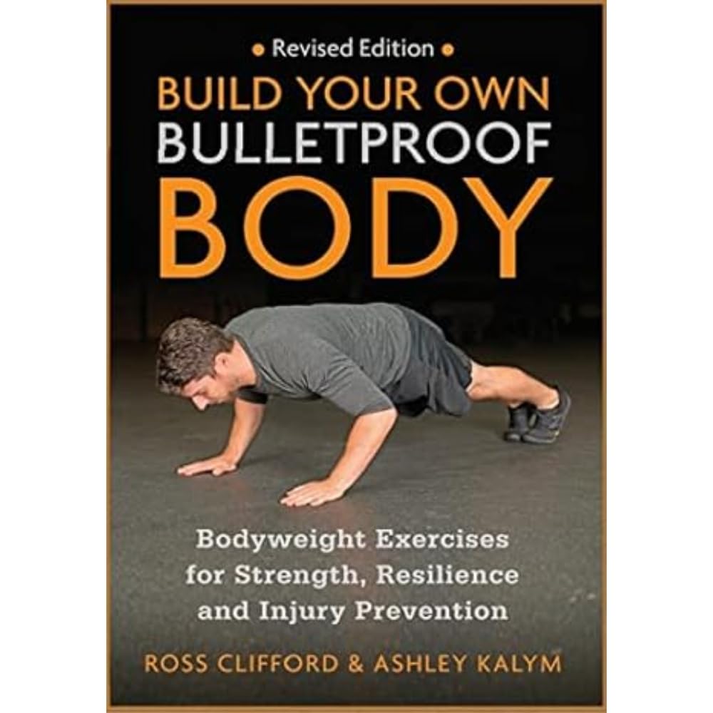Build Your Own Bulletproof Body: Bodyweight Exercises for Strength, Resilience and Injury Prevention Health, Nutrition & Fitness