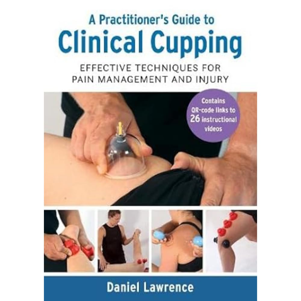 A Practitioner's Guide to Clinical Cupping: Effective Techniques for Pain Management and Injury Medicine