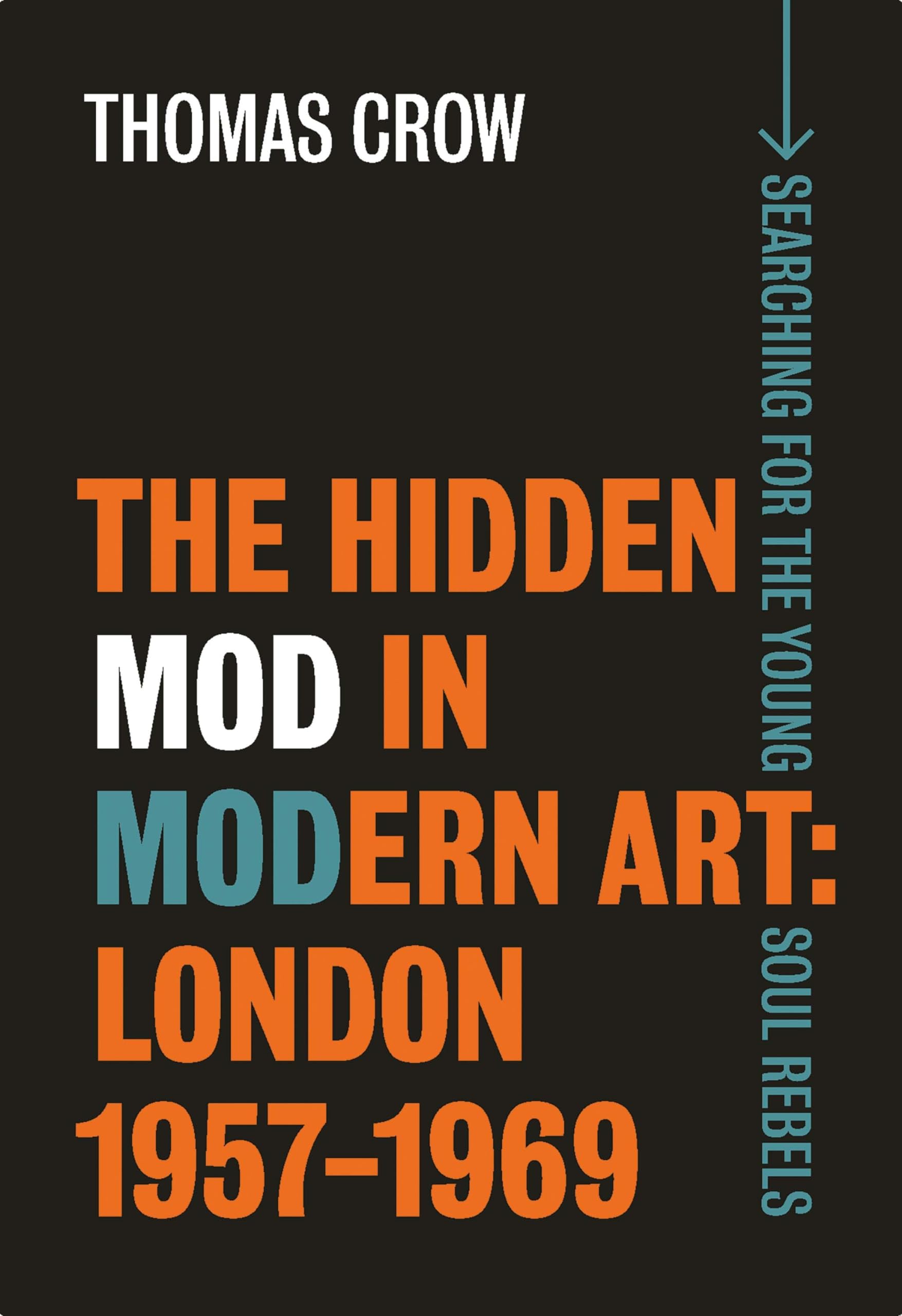 The Hidden Mod in Modern Art: London, 1957-1969 Film, Art & Culture