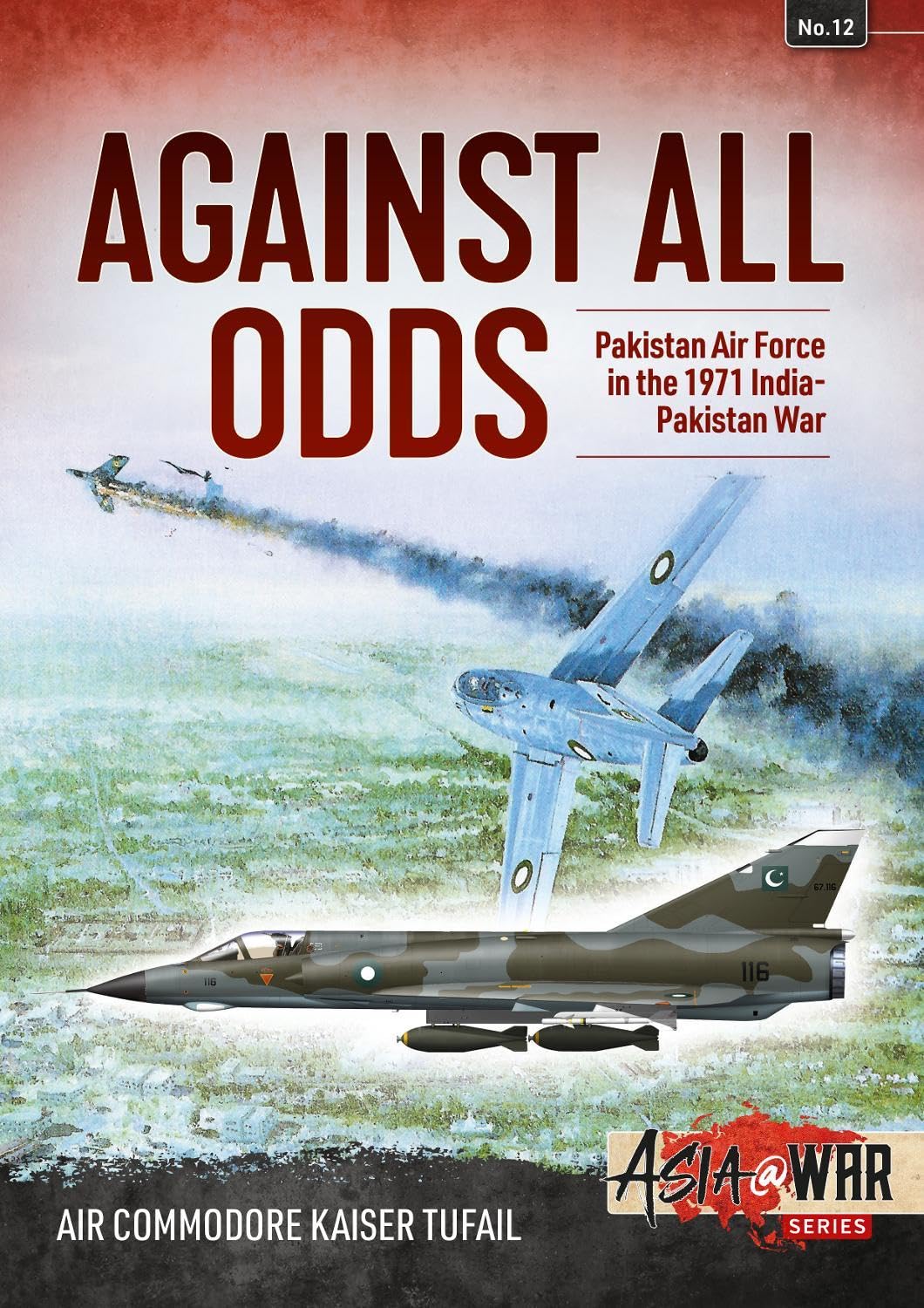 Against All Odds: The Pakistan Air Force in the 1971 Indo-Pakistan War (Asia at War) Social Sciences