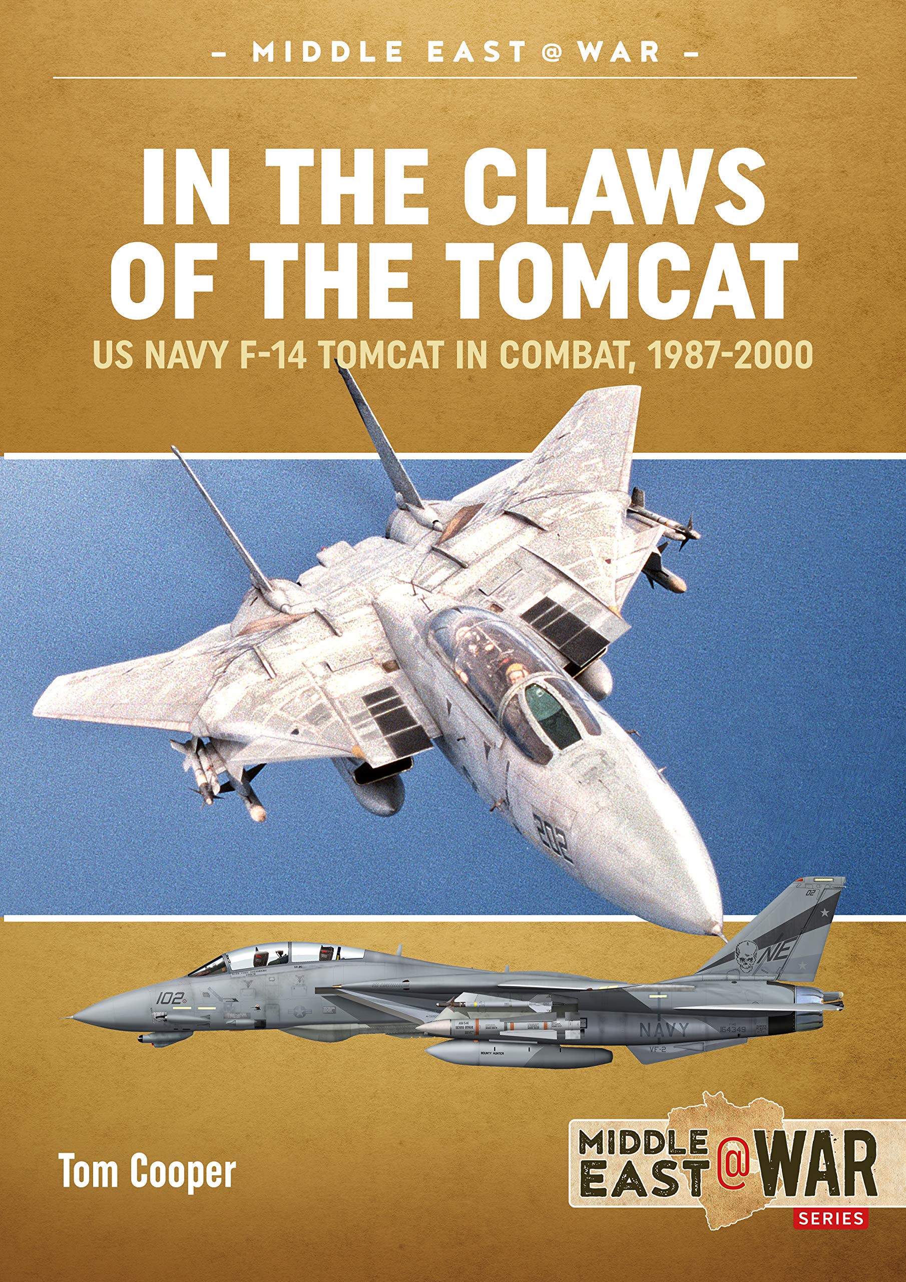 In the Claws of the Tomcat: US Navy F-14 Tomcat in Combat Against Iran and Iraq, 1987-2000 (Middle East at War, 29, Band 29) Social Sciences