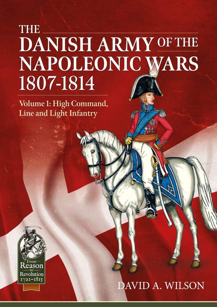 The Danish Army of the Napoleonic Wars 1801-1815. Organisation, Uniforms & Equipment book
