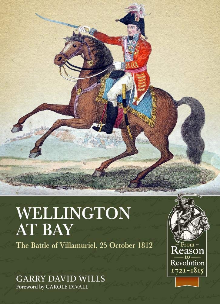 Wellington at Bay: The Battle of Villamuriel, 25 October 1812 (From Reason to Revolution) Social Sciences