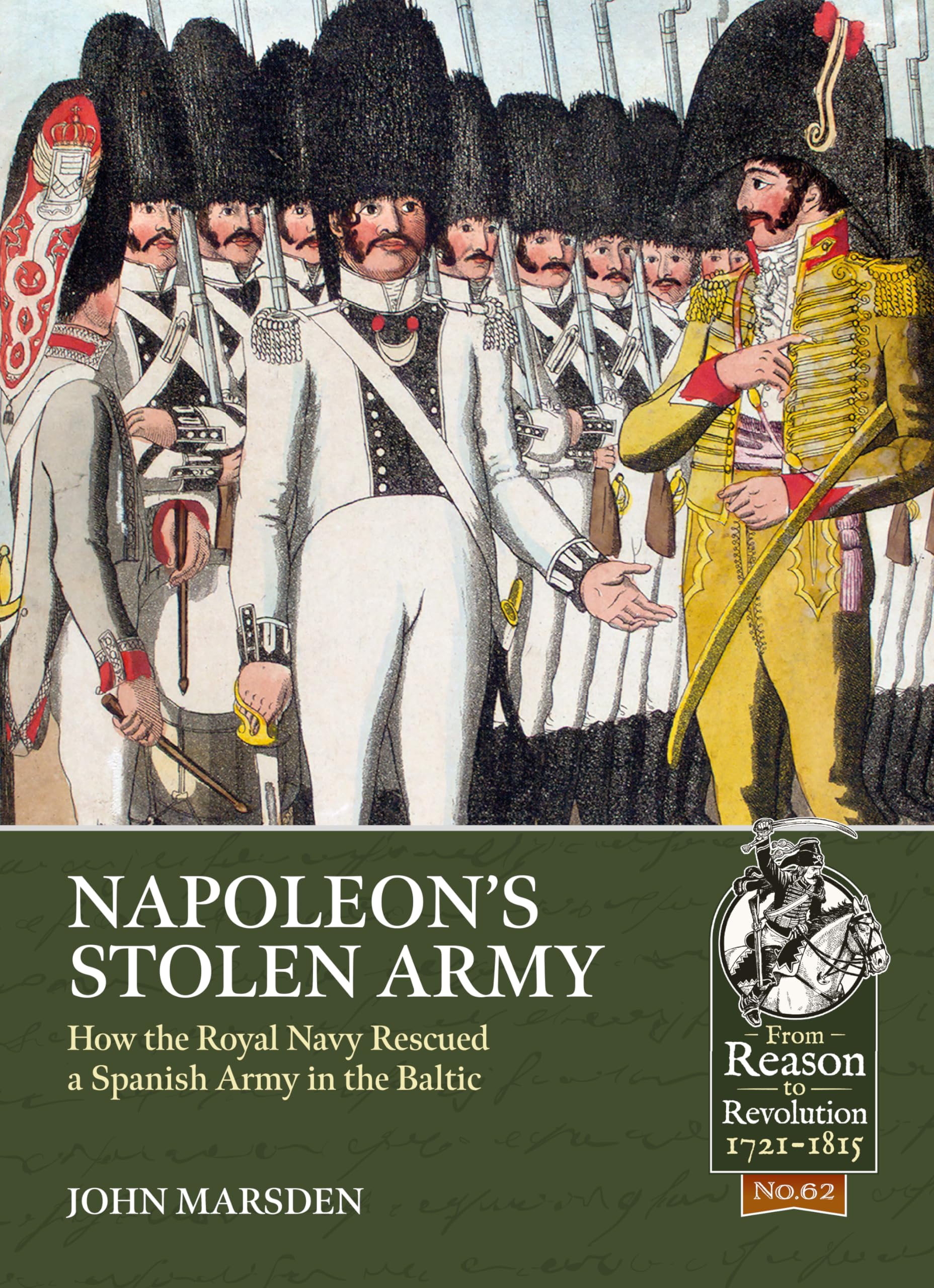 Napoleon's Stolen Army: How the Royal Navy Rescued a Spanish Army in the Baltic (From Reason to Revolution 1721-1815, 62) Social Sciences