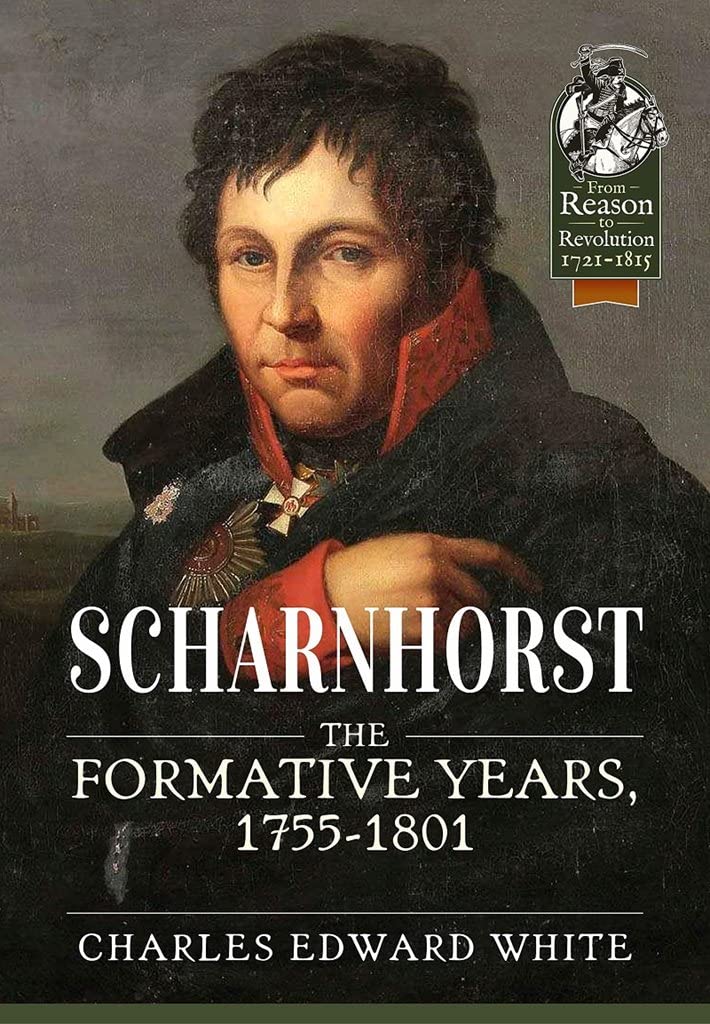 Scharnhorst: The Formative Years, 1755-1801 (From Reason to Revolution, No. 57) Biographies & Memoirs