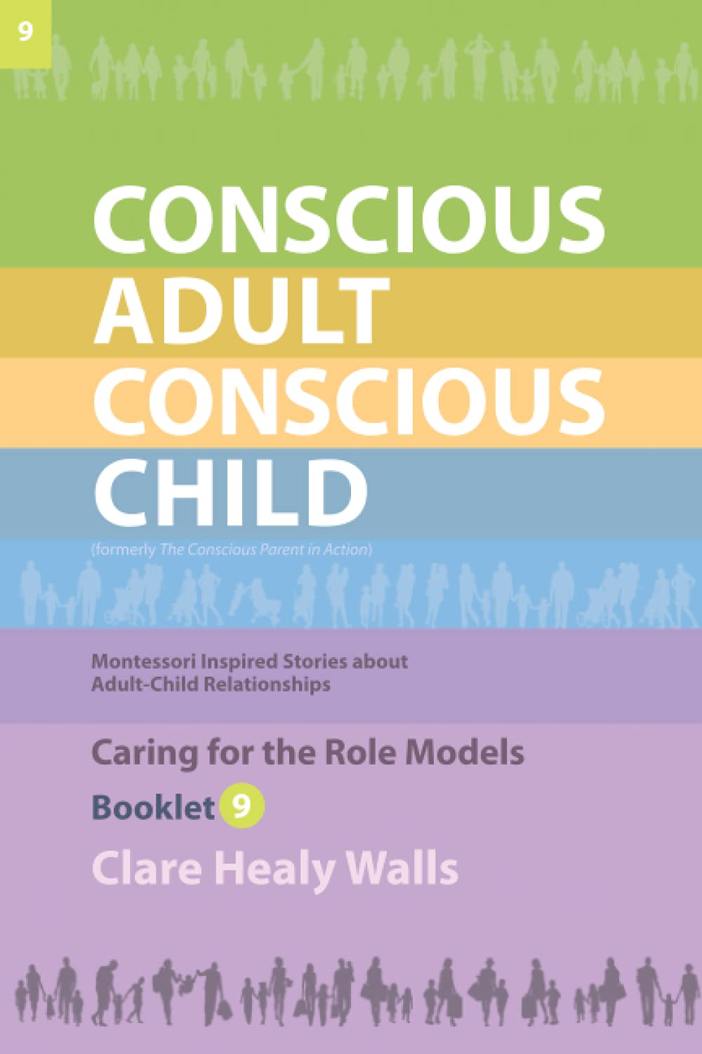 Conscious Adult Conscious Child (9) - Caring for the Role Models: Montessori Inspired Stories about Adult-Child Relationships (Part 9 of 10) Learning & Reference