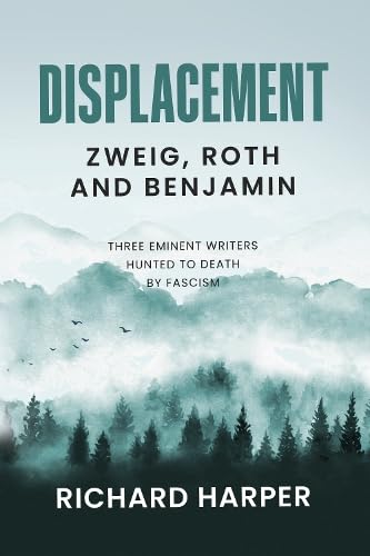 Displacement: Zweig, Roth and Benjamin: Three Eminent Writers Hunted to Death by Fascism Books