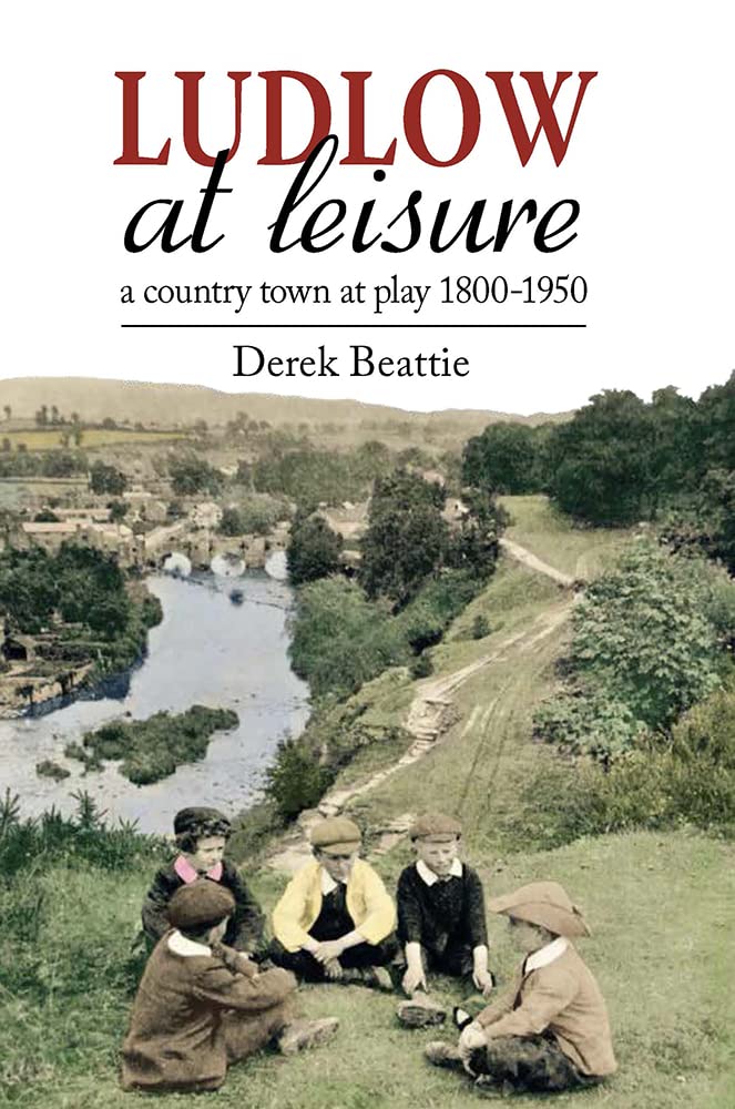 Ludlow at Leisure: A Country Town at Play 1800-1950 Film, Art & Culture