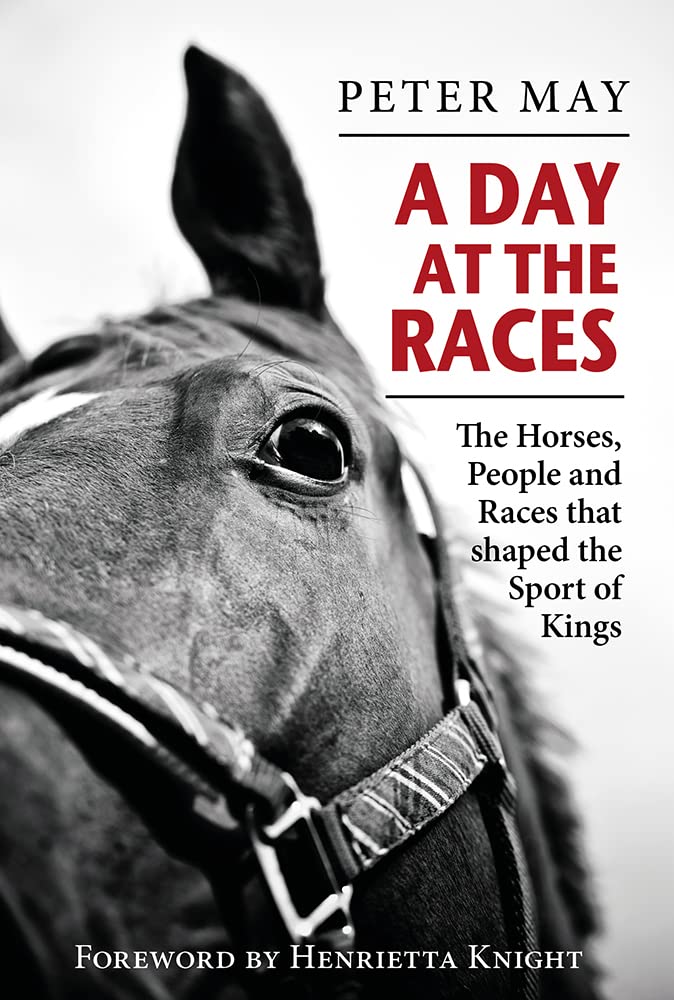 A Day at the Races: The Horses, People and Races That Shaped the Sport of Kings Politics & History