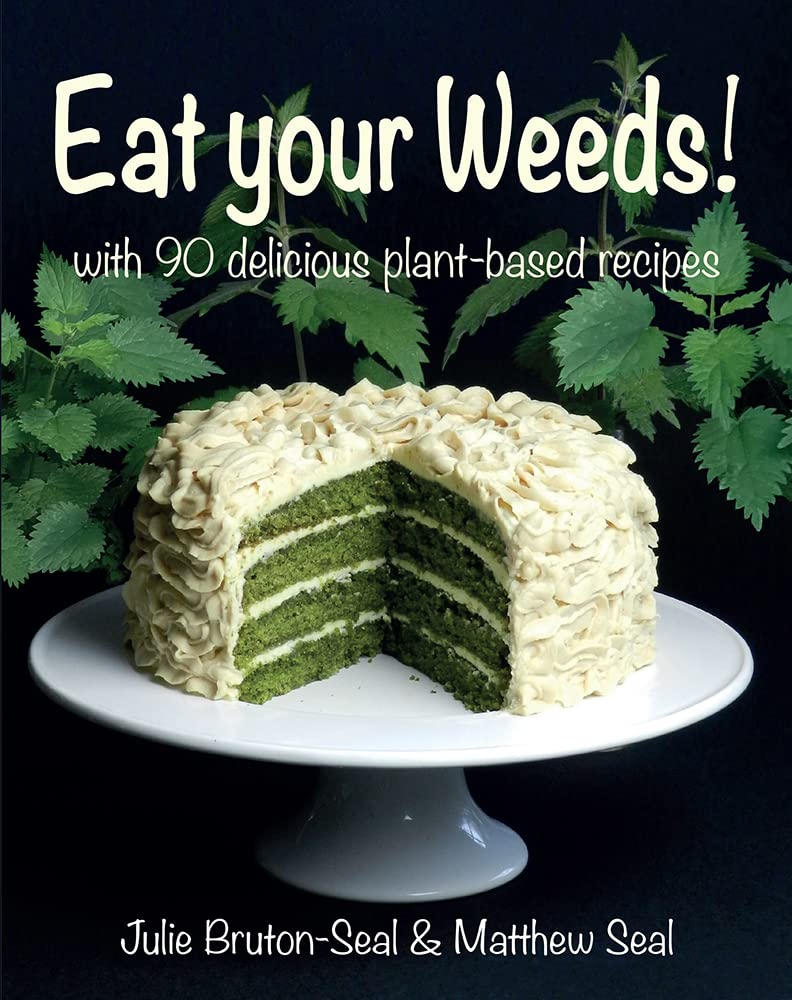 Eat your Weeds!: with 90 delicious plant-based recipes Leisure, Home & Garden