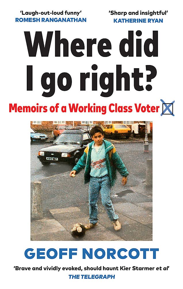 Where Did I Go Right?: Memoirs of a Working Class Voter Social Sciences