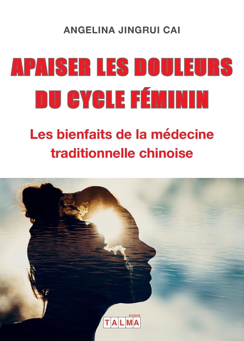 Apaiser les douleurs du cycle feminin: Les bienfaits de la medecine traditionnelle chinoise book