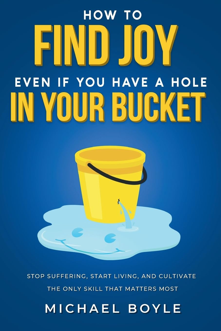 How to Find Joy Even If You Have a Hole in Your Bucket Business, Finance & Career