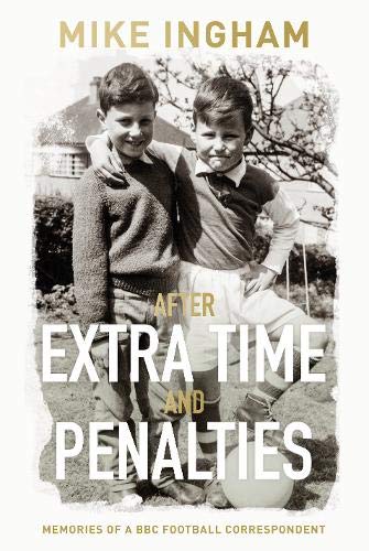 After Extra Time and Penalties: Memories of a BBC Football Correspondent Sports