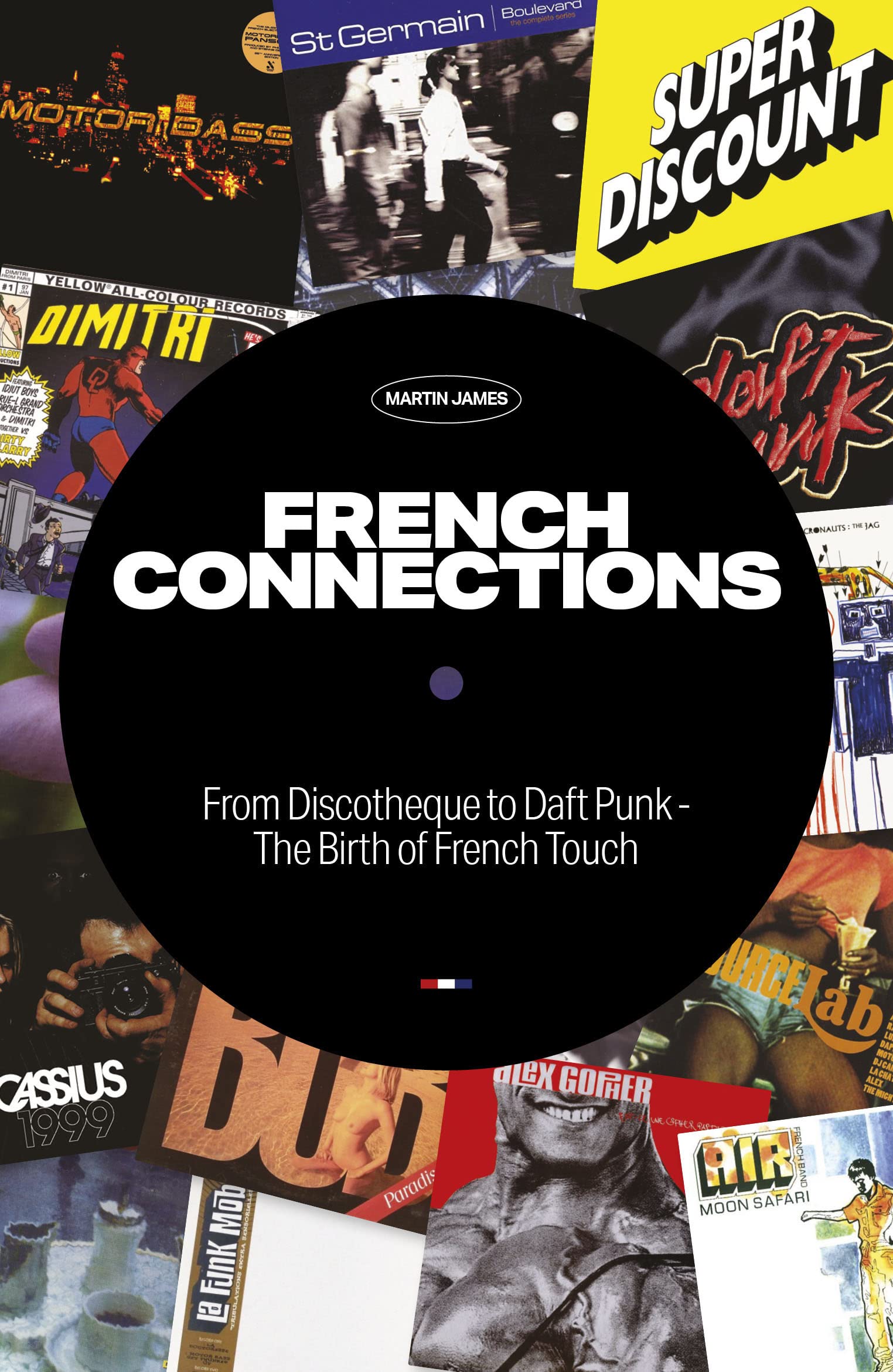 French Connections: From Discotheque to Daft Punk - the Birth of French Touch Arts & Music