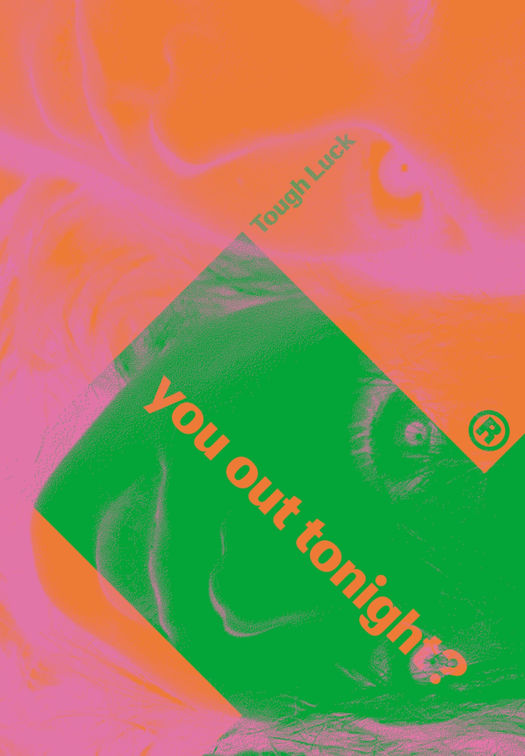 Tough Luck: You Out Tonight? Arts & Music