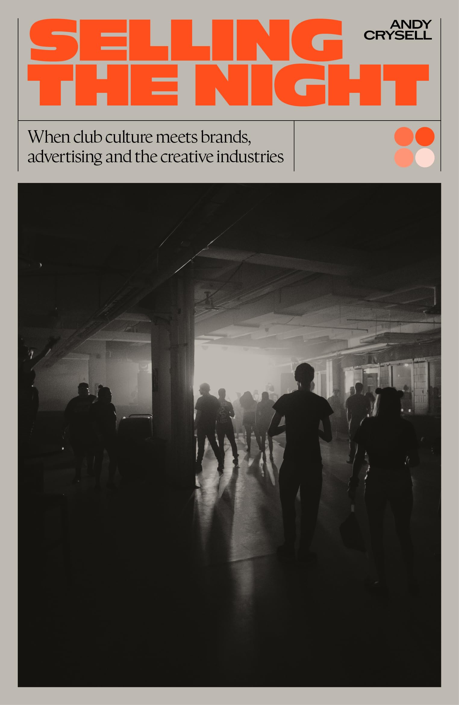 Selling the Night: When Club Culture Meets Brands, Advertising and the Creative Industries Business, Finance & Career