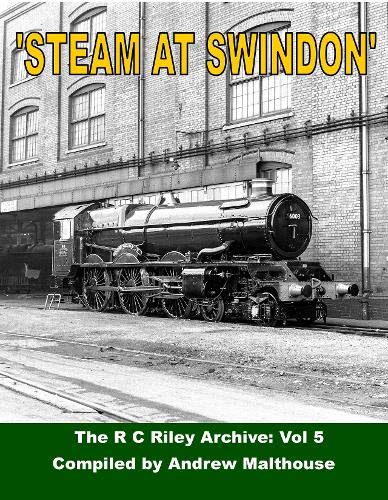 Steam at Swindon: The RC Riley Archive: Vol 5 Leisure, Home & Garden
