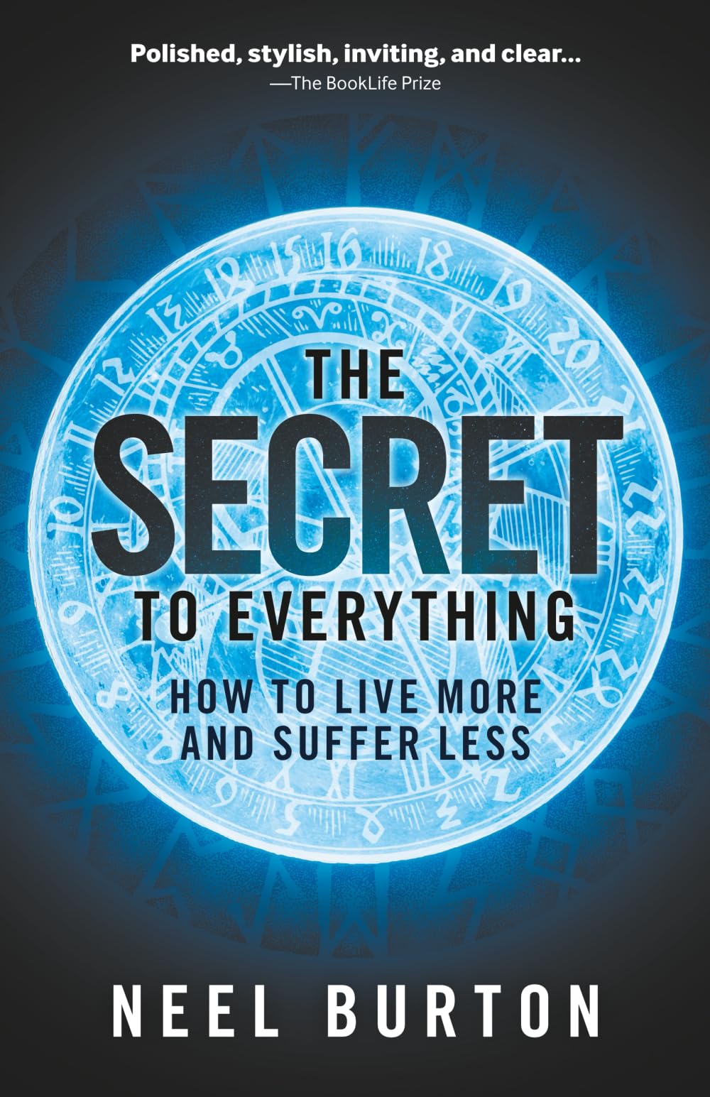 The Secret to Everything: How to Live More and Suffer Less Philosophy