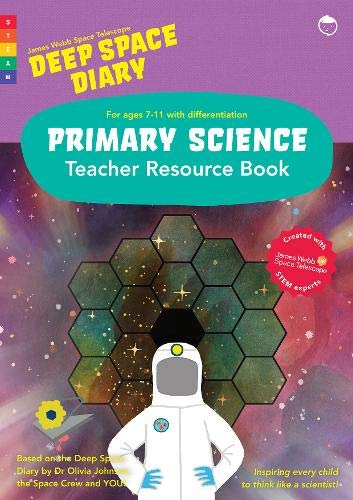 James Webb Space Telescope Deep Space Diary Teacher Resource Book: For ages 7-11 with differentiation (Discovery Diaries Teacher Resources, Band 3) Natural Sciences
