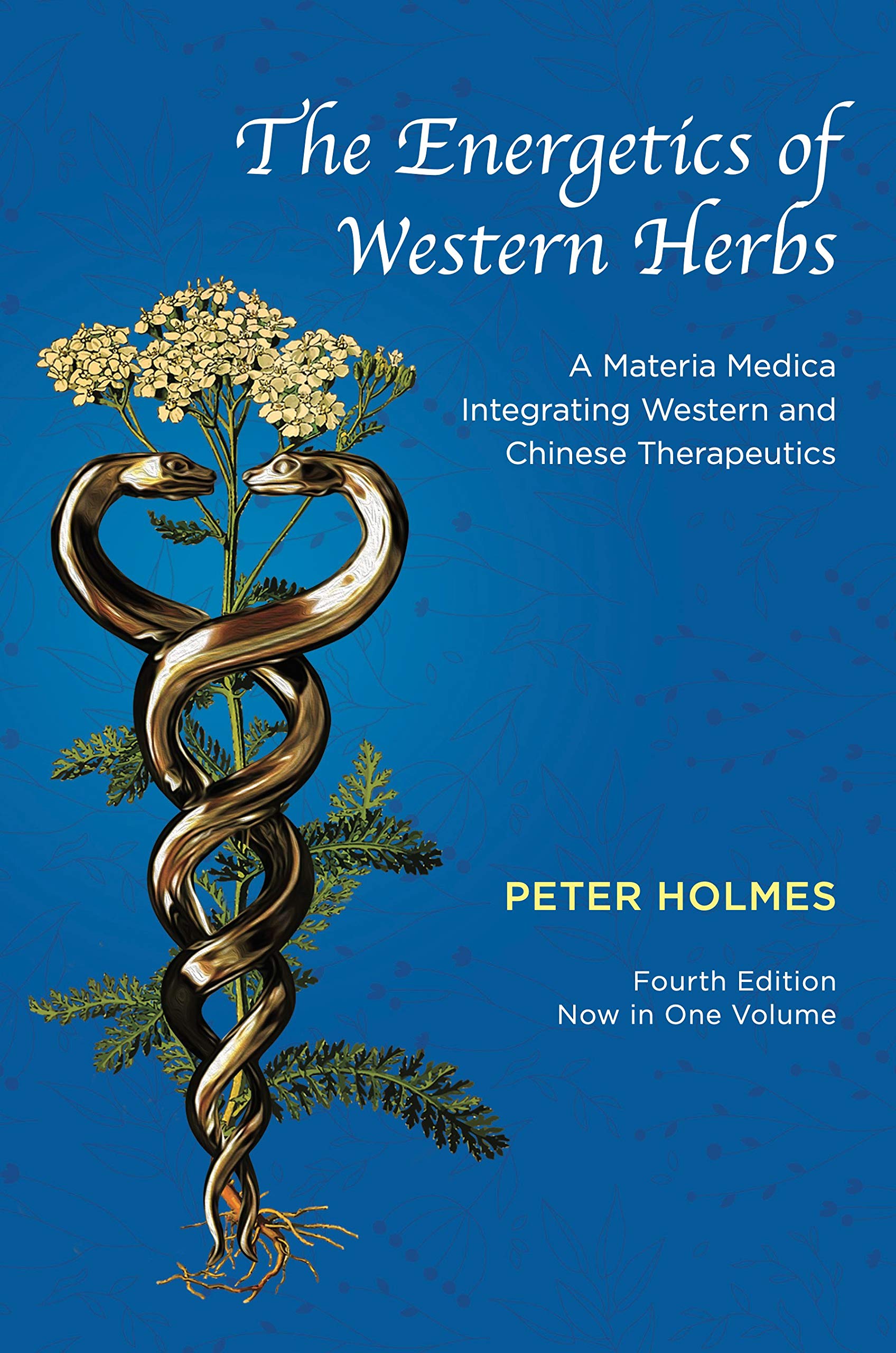 The Energetics of Western Herbs: A Materia Medica Integrating Western and Chinese Therapeutics - Fourth Edition Now in One Volume Medicine