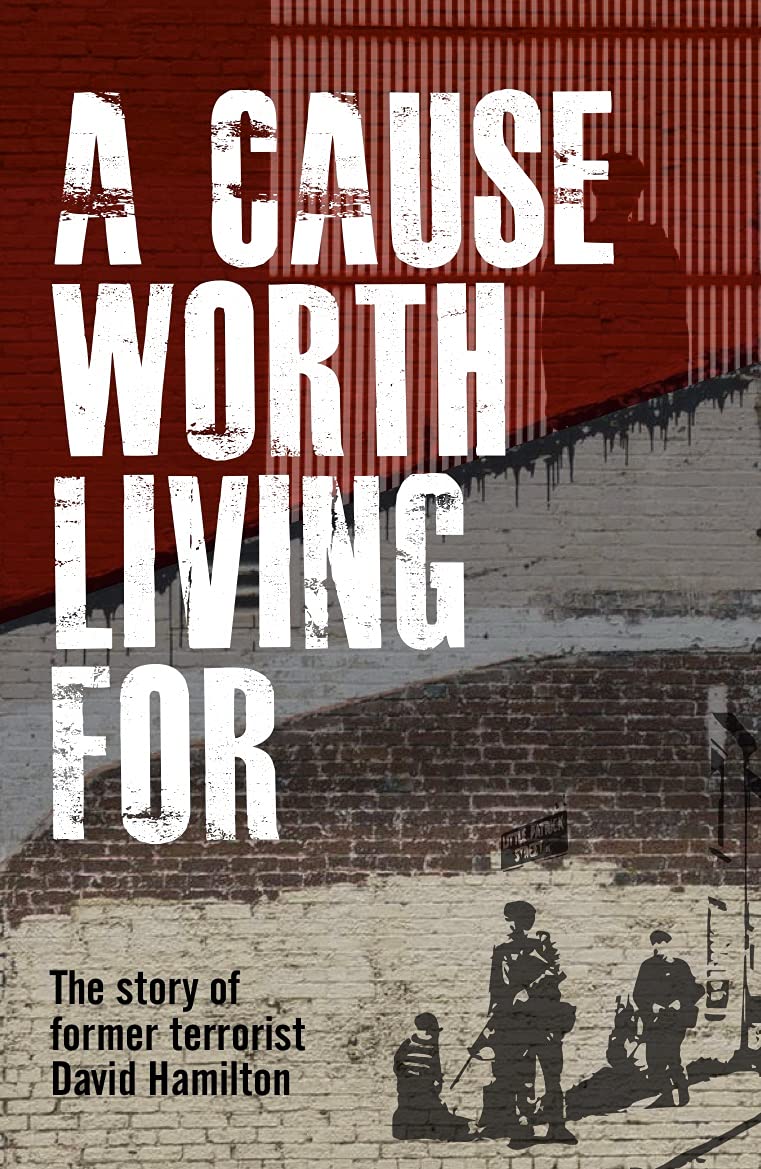 A Cause Worth Living For: The Story of Former Terrorist David Hamilton Politics & Society