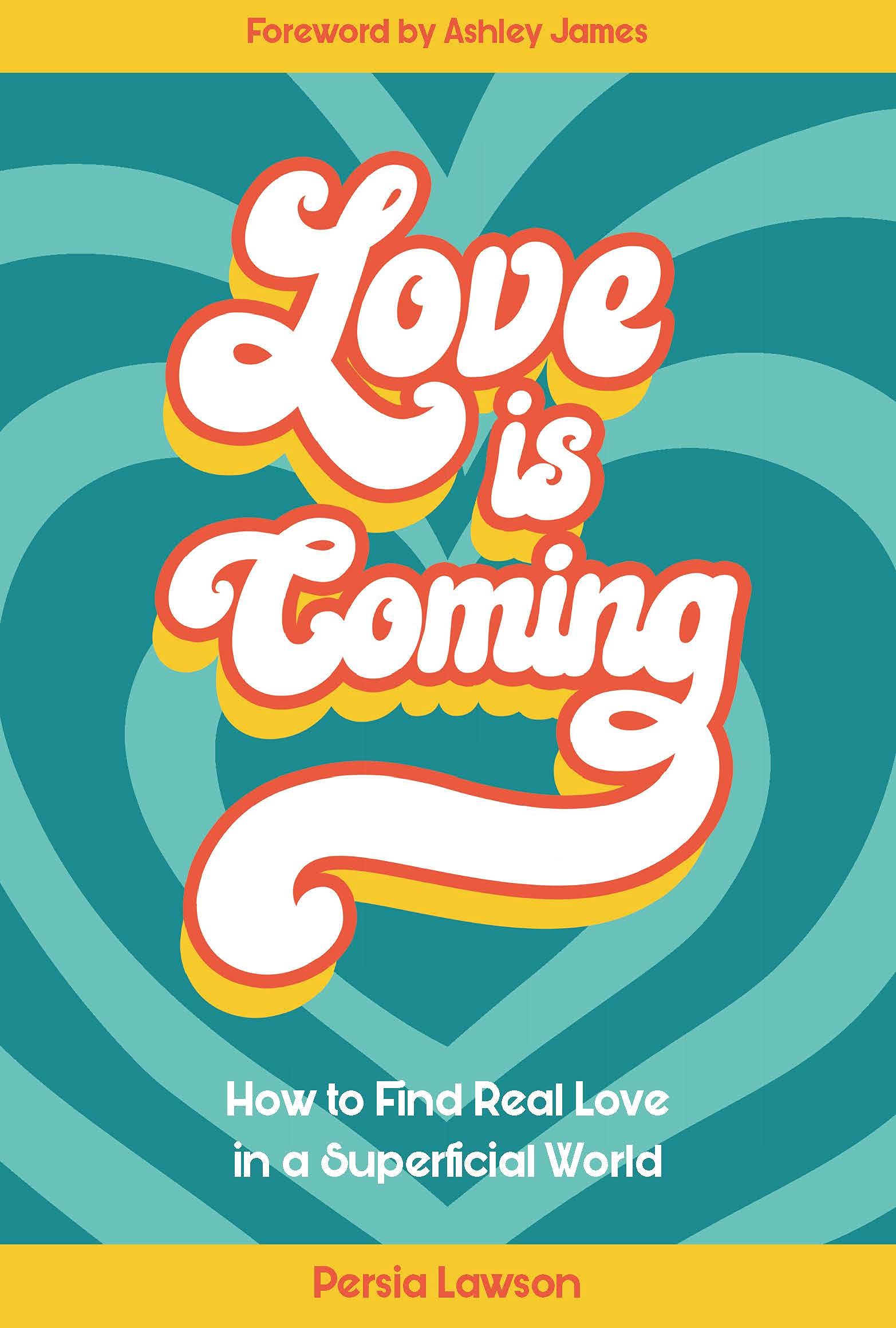 Love is Coming: How to Find Real Love in a Superficial World Partnership & Love